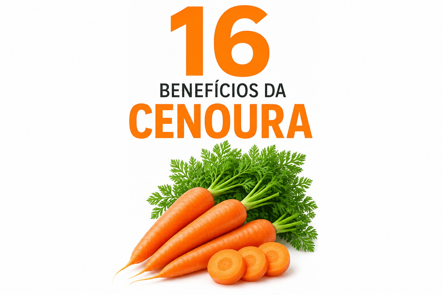 16 benefícios da Cenoura, como consumir e receitas